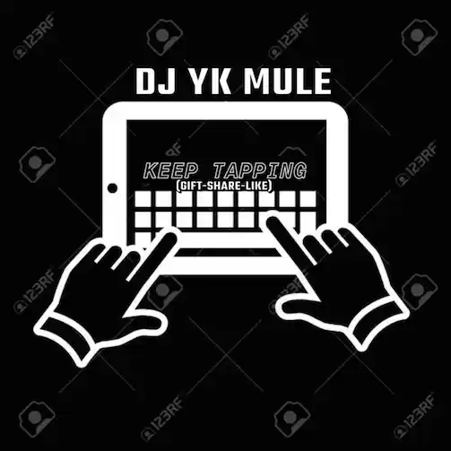 MP3: DJ YK Mule – Keep Tapping Gift Share Like