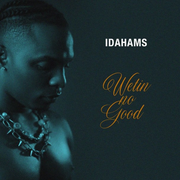 MP3: Idahams – Wetin No Good