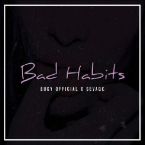 MP3: Eugy – Bad Habits ft. Sevaqk