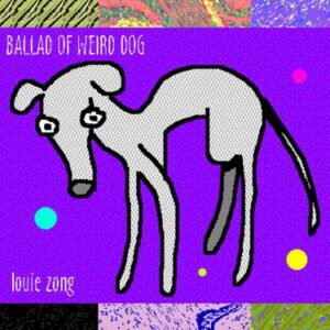 MP3: Louie Zong – Ballad of Weird Dog